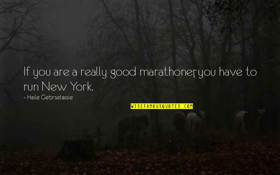 Nonworkers Quotes By Haile Gebrselassie: If you are a really good marathoner, you