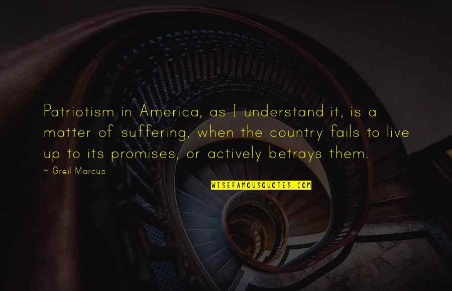 Nonwritten Quotes By Greil Marcus: Patriotism in America, as I understand it, is