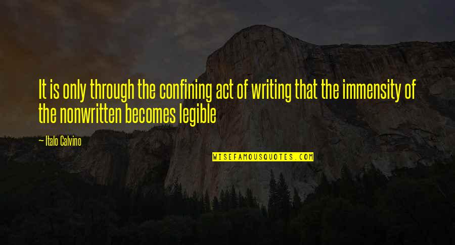 Nonwritten Quotes By Italo Calvino: It is only through the confining act of