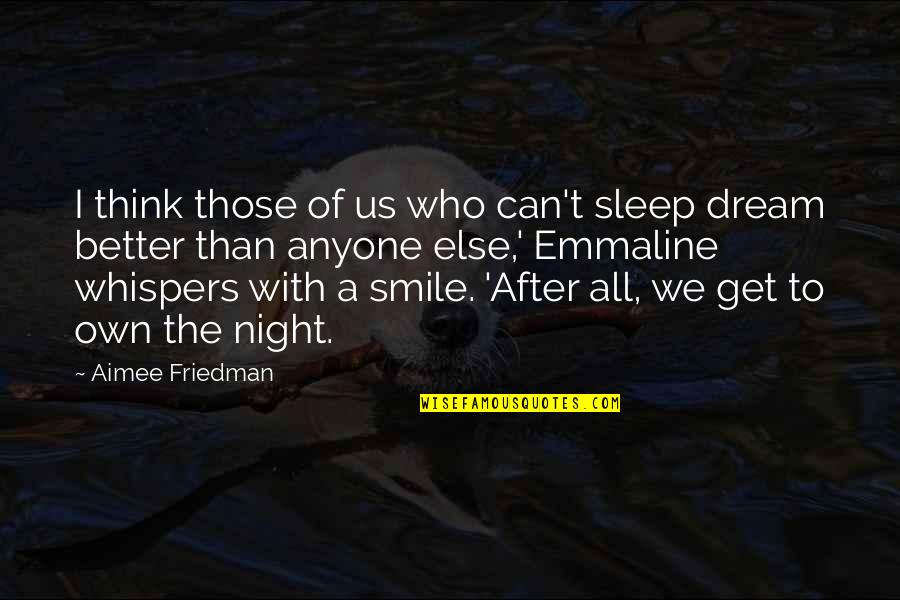 Nonyane Lodge Quotes By Aimee Friedman: I think those of us who can't sleep