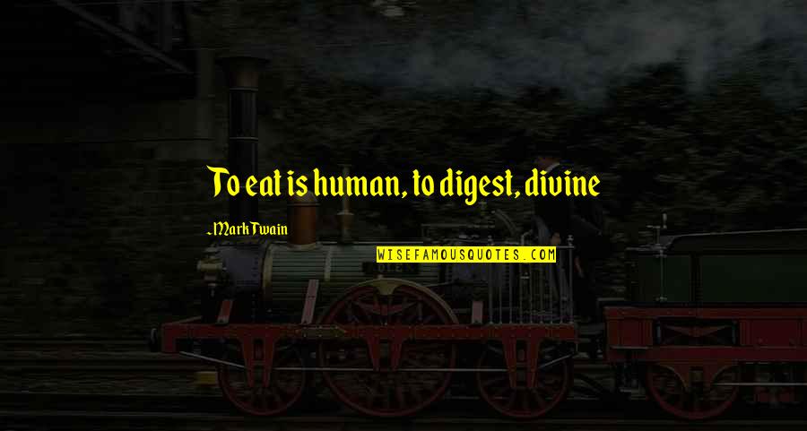 Nonyane Lodge Quotes By Mark Twain: To eat is human, to digest, divine
