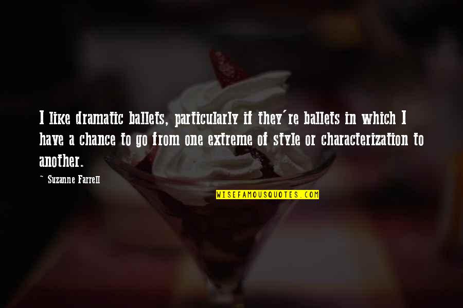 Nonyelum Ejieke Quotes By Suzanne Farrell: I like dramatic ballets, particularly if they're ballets Nonyelum Ejieke Quotes By Suzanne Farrell: I like dramatic ballets, particularly if they're ballets