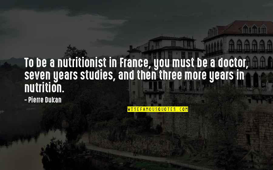 Nonzero Newsletter Quotes By Pierre Dukan: To be a nutritionist in France, you must