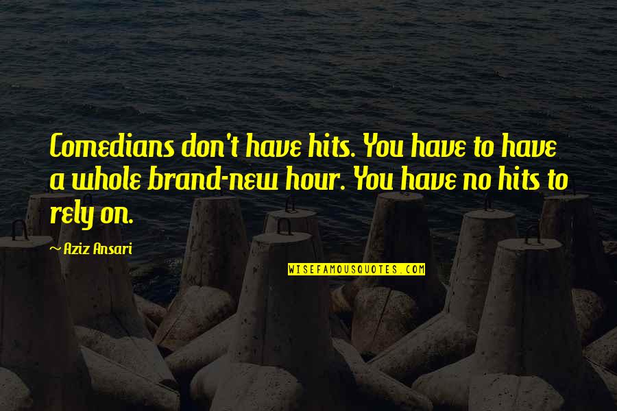 Noochi Quotes By Aziz Ansari: Comedians don't have hits. You have to have Noochi Quotes By Aziz Ansari: Comedians don't have hits. You have to have