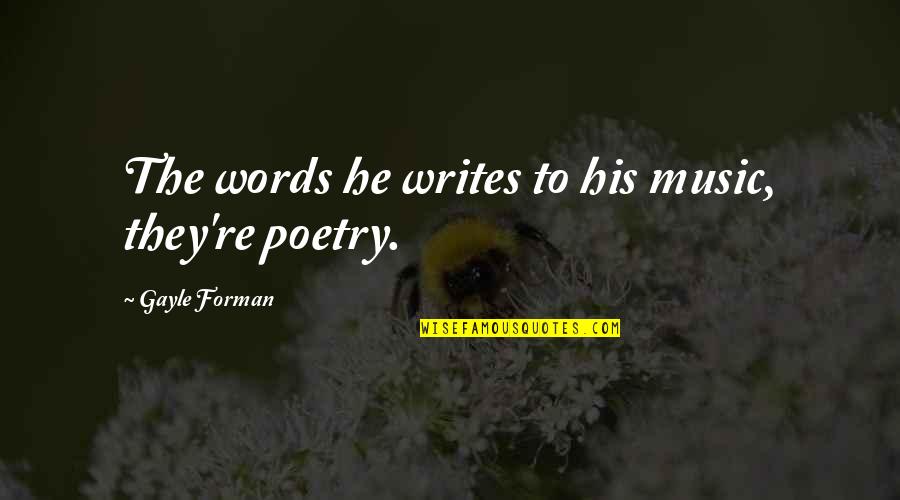 Noochies Quotes By Gayle Forman: The words he writes to his music, they're