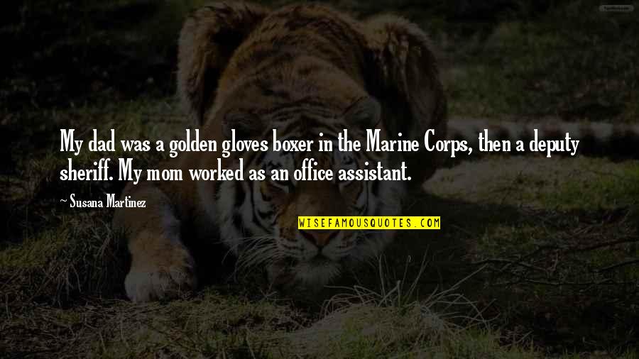 Noochies Quotes By Susana Martinez: My dad was a golden gloves boxer in Noochies Quotes By Susana Martinez: My dad was a golden gloves boxer in