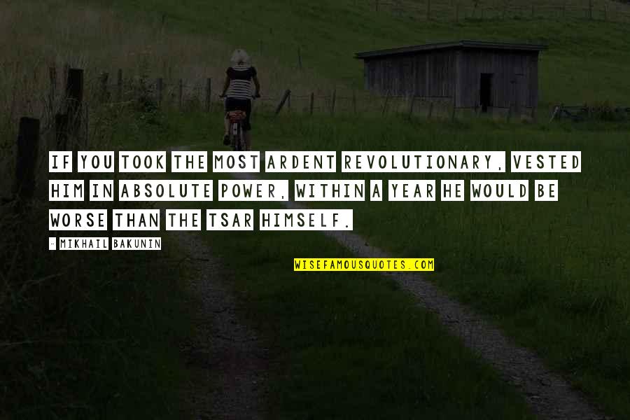 Noodges Quotes By Mikhail Bakunin: If you took the most ardent revolutionary, vested