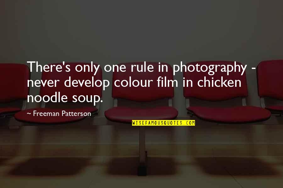 Noodle Soup Quotes By Freeman Patterson: There's only one rule in photography - never