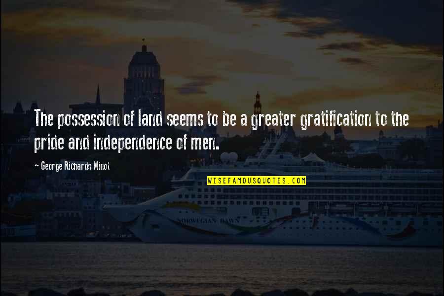 Noodleman Va Quotes By George Richards Minot: The possession of land seems to be a Noodleman Va Quotes By George Richards Minot: The possession of land seems to be a