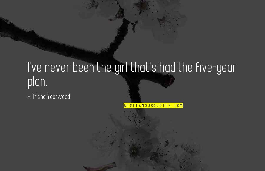 Noodlers Ink Quotes By Trisha Yearwood: I've never been the girl that's had the Noodlers Ink Quotes By Trisha Yearwood: I've never been the girl that's had the