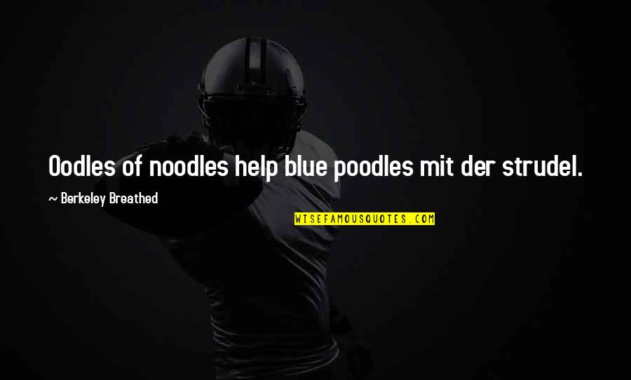 Noodles No Noodles Quotes By Berkeley Breathed: Oodles of noodles help blue poodles mit der
