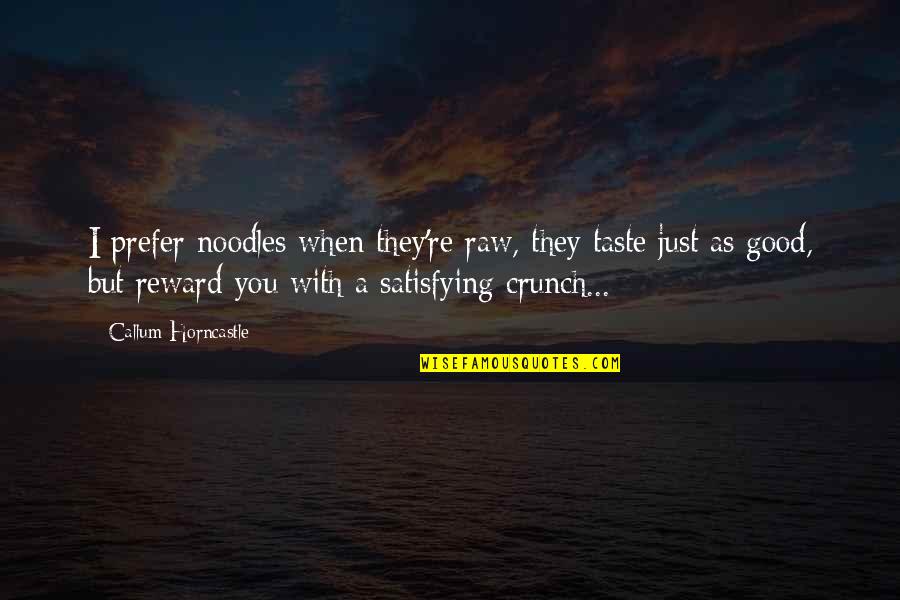 Noodles No Noodles Quotes By Callum Horncastle: I prefer noodles when they're raw, they taste