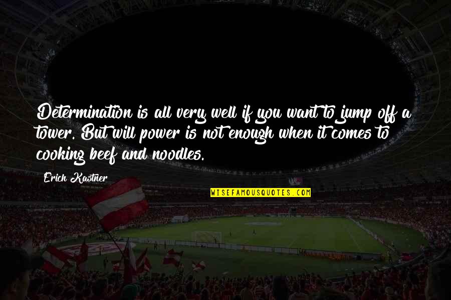 Noodles No Noodles Quotes By Erich Kastner: Determination is all very well if you want