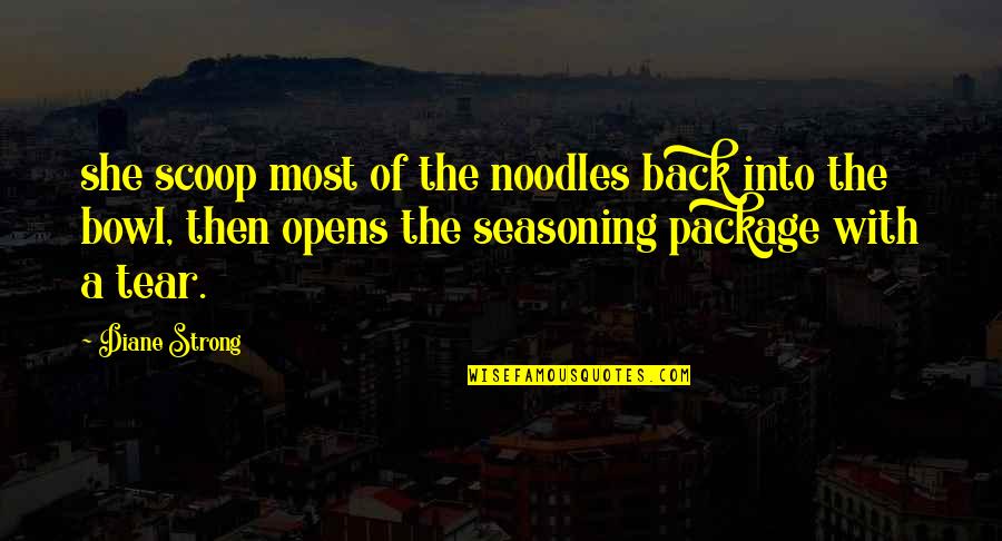 Noodles Quotes By Diane Strong: she scoop most of the noodles back into