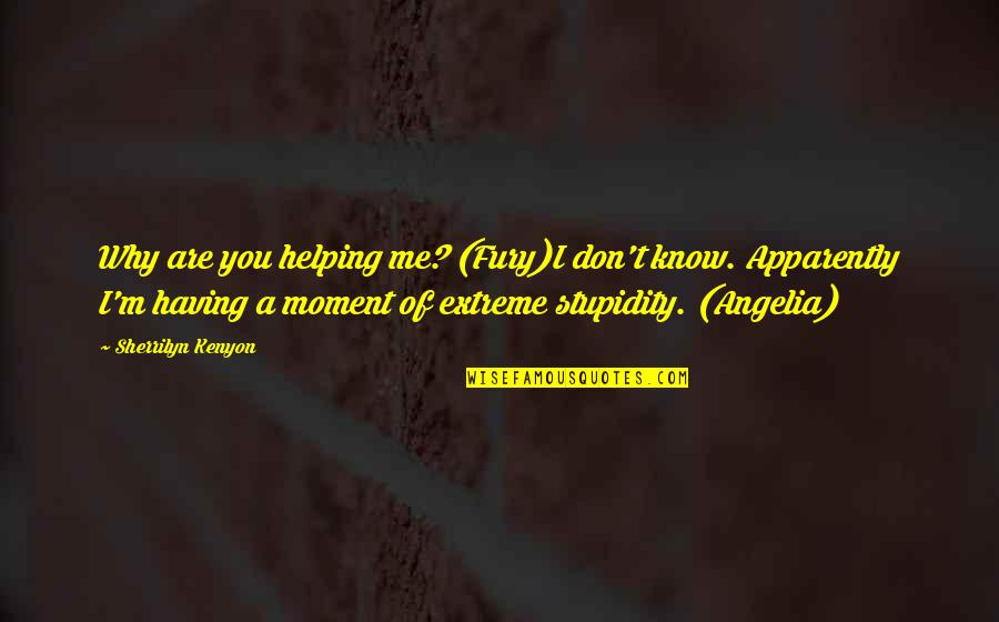 Noodley Mammoth Quotes By Sherrilyn Kenyon: Why are you helping me? (Fury)I don't know. Noodley Mammoth Quotes By Sherrilyn Kenyon: Why are you helping me? (Fury)I don't know.