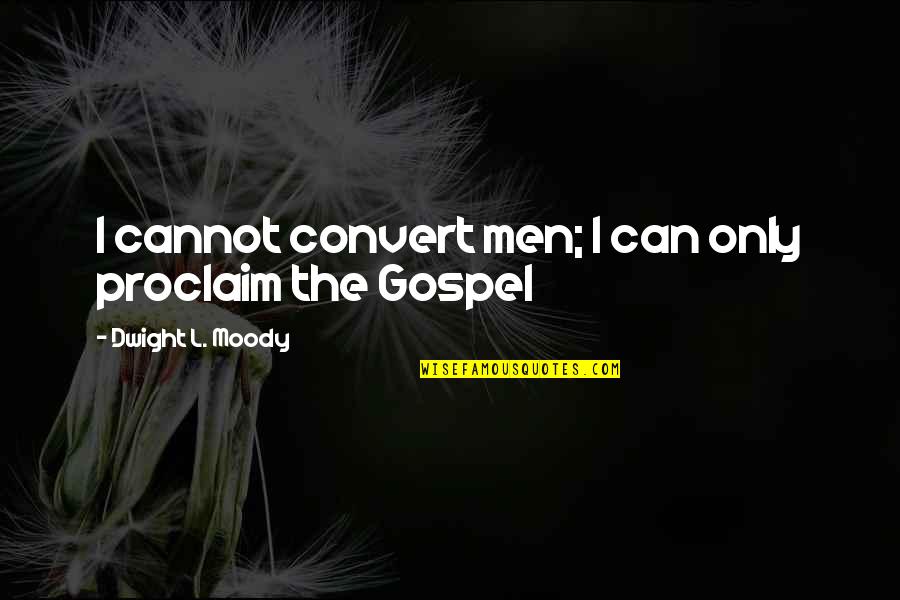 Noodling Catfish Quotes By Dwight L. Moody: I cannot convert men; I can only proclaim