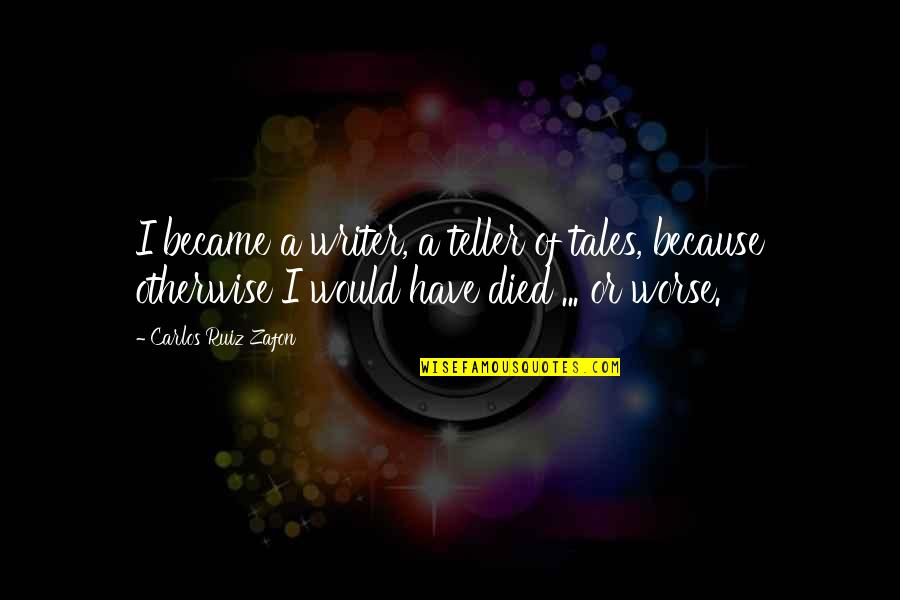 Noodling Youtube Quotes By Carlos Ruiz Zafon: I became a writer, a teller of tales,