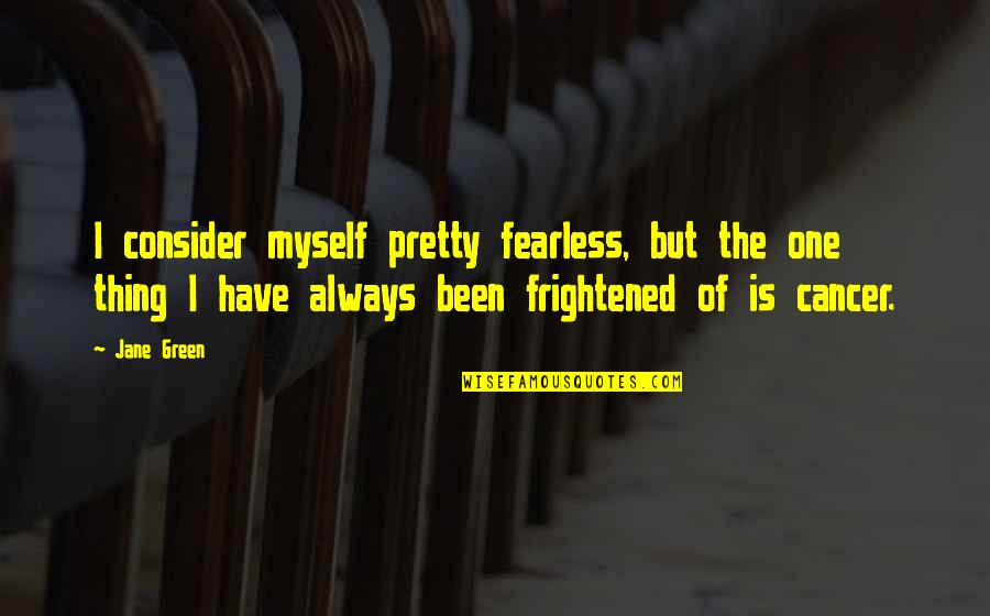 Noodling Youtube Quotes By Jane Green: I consider myself pretty fearless, but the one