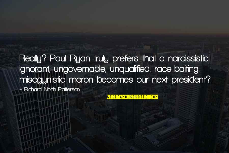 Noodling Youtube Quotes By Richard North Patterson: Really? Paul Ryan truly prefers that a narcissistic,