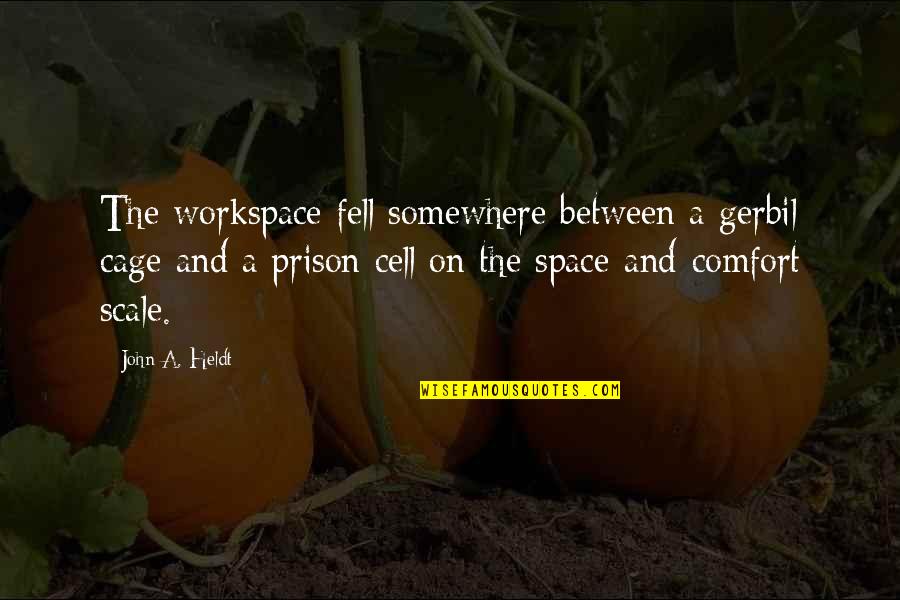 Noodzakelijke Aanvulling Quotes By John A. Heldt: The workspace fell somewhere between a gerbil cage Noodzakelijke Aanvulling Quotes By John A. Heldt: The workspace fell somewhere between a gerbil cage
