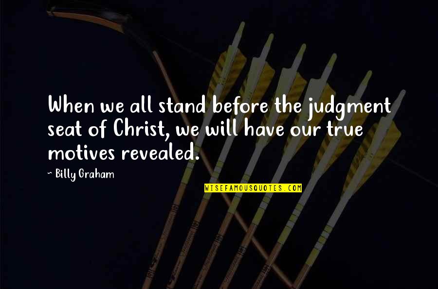 Nooit Opgeven Quotes By Billy Graham: When we all stand before the judgment seat