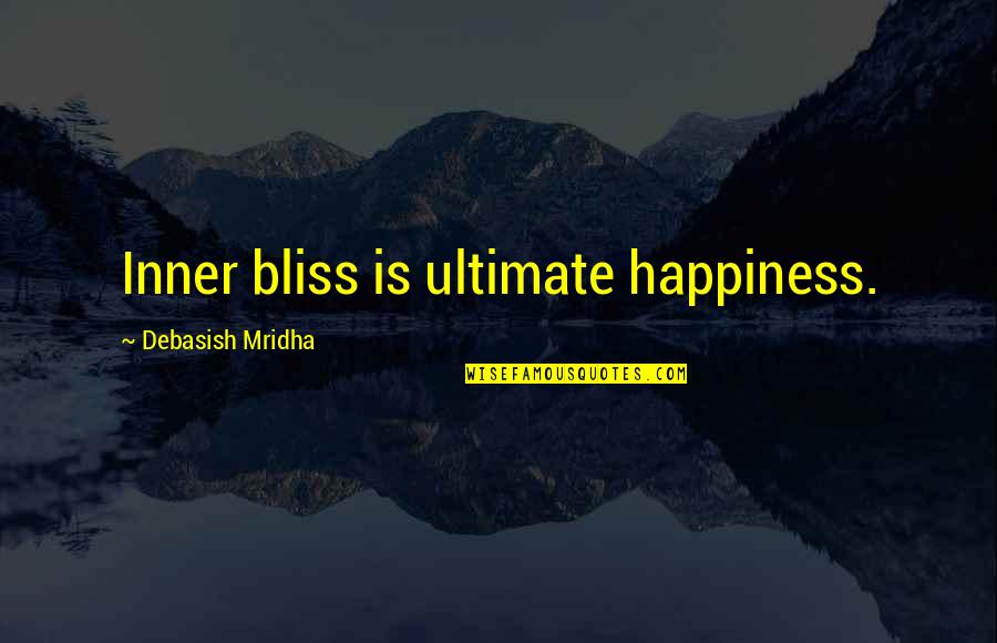 Nooit Te Laat Quotes By Debasish Mridha: Inner bliss is ultimate happiness. Nooit Te Laat Quotes By Debasish Mridha: Inner bliss is ultimate happiness.