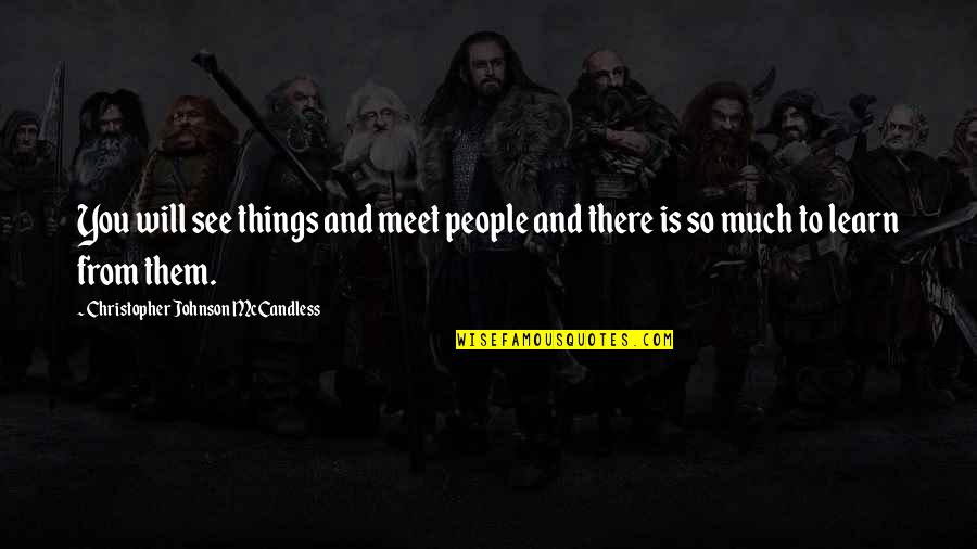 Nooitgedagt Quotes By Christopher Johnson McCandless: You will see things and meet people and Nooitgedagt Quotes By Christopher Johnson McCandless: You will see things and meet people and