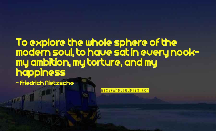 Nook Quotes By Friedrich Nietzsche: To explore the whole sphere of the modern