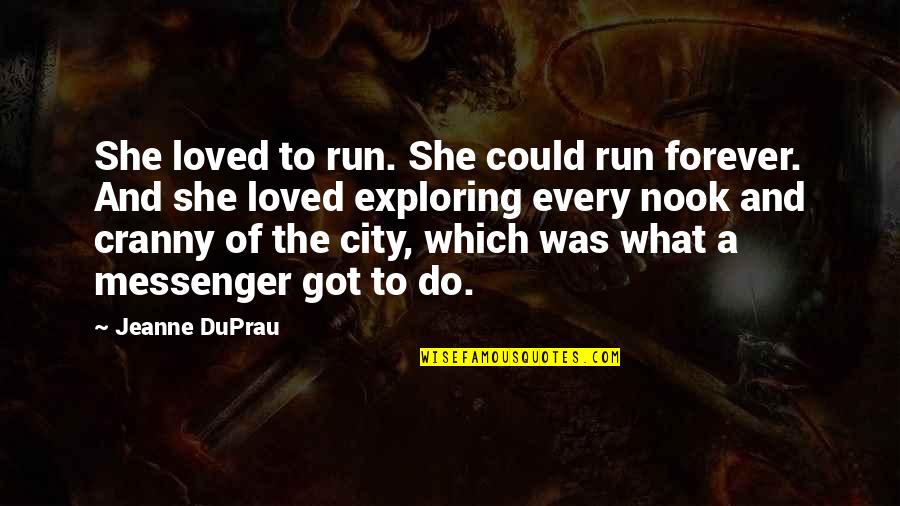 Nook Quotes By Jeanne DuPrau: She loved to run. She could run forever.