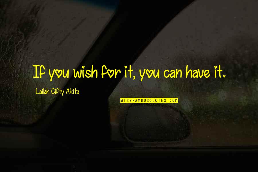 Nooked Quotes By Lailah Gifty Akita: If you wish for it, you can have Nooked Quotes By Lailah Gifty Akita: If you wish for it, you can have