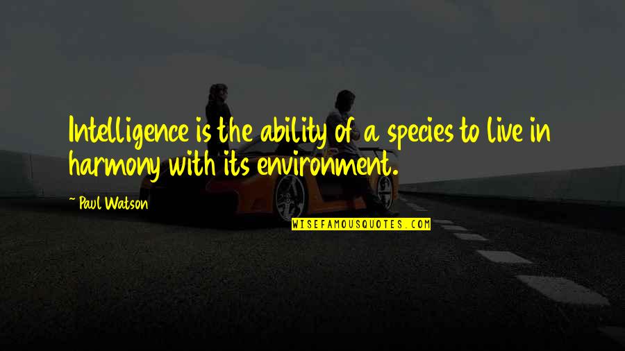 Nookie Thompson Quotes By Paul Watson: Intelligence is the ability of a species to