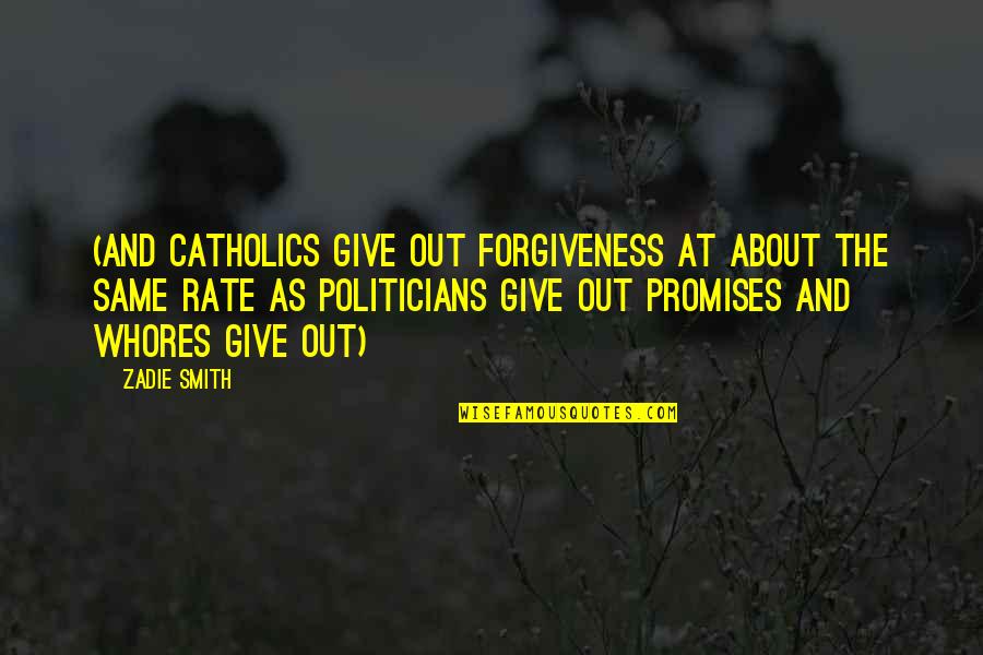 Nooks Quotes By Zadie Smith: (and Catholics give out forgiveness at about the