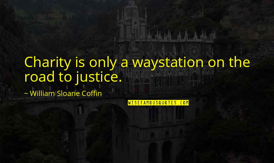 Nooks Restaurant Quotes By William Sloane Coffin: Charity is only a waystation on the road