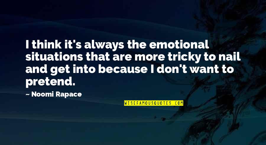 Noomi Quotes By Noomi Rapace: I think it's always the emotional situations that