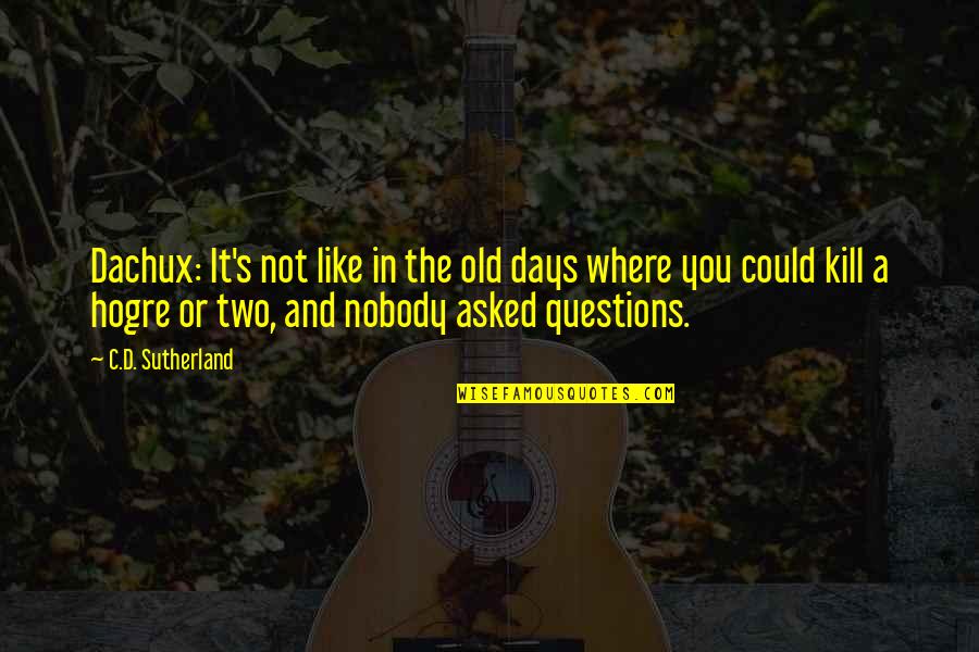 Noon At Ngayon Tagalog Quotes By C.D. Sutherland: Dachux: It's not like in the old days