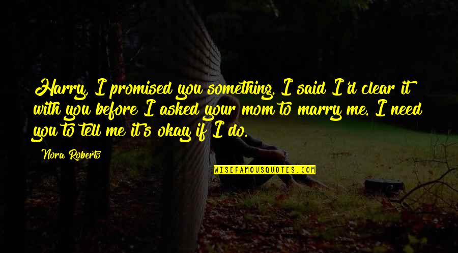 Noon At Ngayon Tagalog Quotes By Nora Roberts: Harry, I promised you something. I said I'd