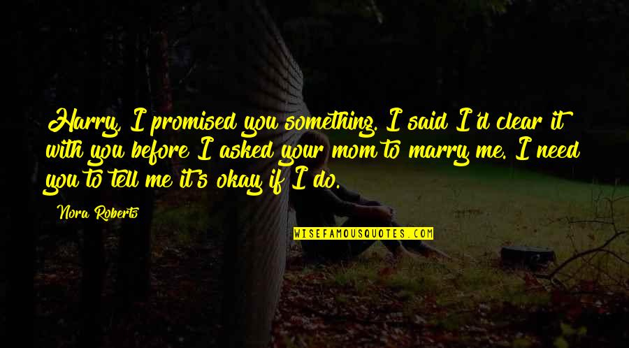 Noon At Ngayon Tagalog Quotes By Nora Roberts: Harry, I promised you something. I said I'd Noon At Ngayon Tagalog Quotes By Nora Roberts: Harry, I promised you something. I said I'd
