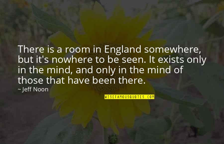 Noon Quotes By Jeff Noon: There is a room in England somewhere, but