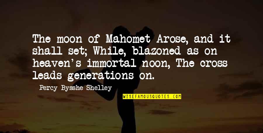 Noon Quotes By Percy Bysshe Shelley: The moon of Mahomet Arose, and it shall