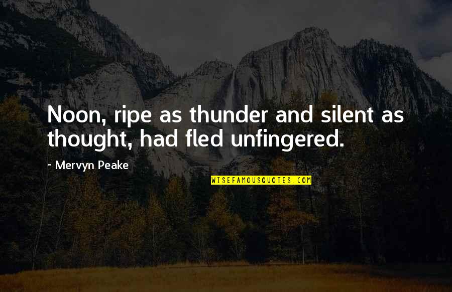Noon Time Quotes By Mervyn Peake: Noon, ripe as thunder and silent as thought,