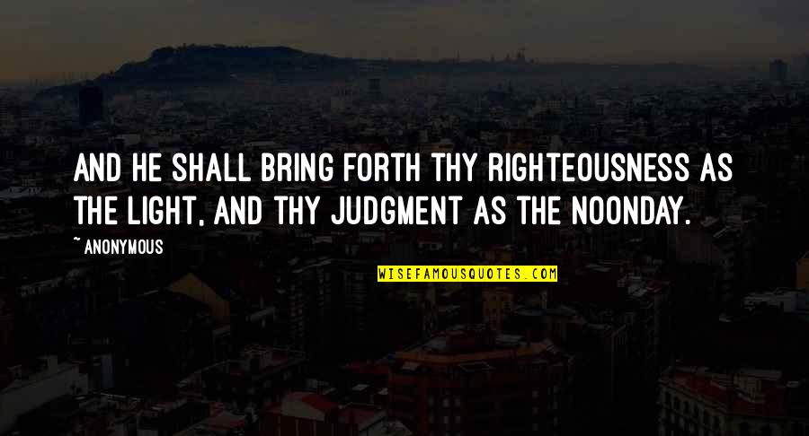 Noonday Quotes By Anonymous: And he shall bring forth thy righteousness as