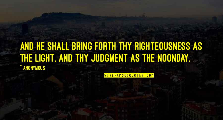 Noonday's Quotes By Anonymous: And he shall bring forth thy righteousness as