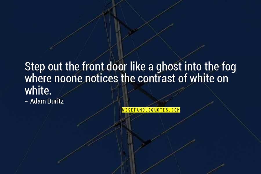 Noone's Quotes By Adam Duritz: Step out the front door like a ghost