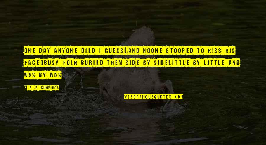 Noone's Quotes By E. E. Cummings: One day anyone died i guess(and noone stooped Noone's Quotes By E. E. Cummings: One day anyone died i guess(and noone stooped