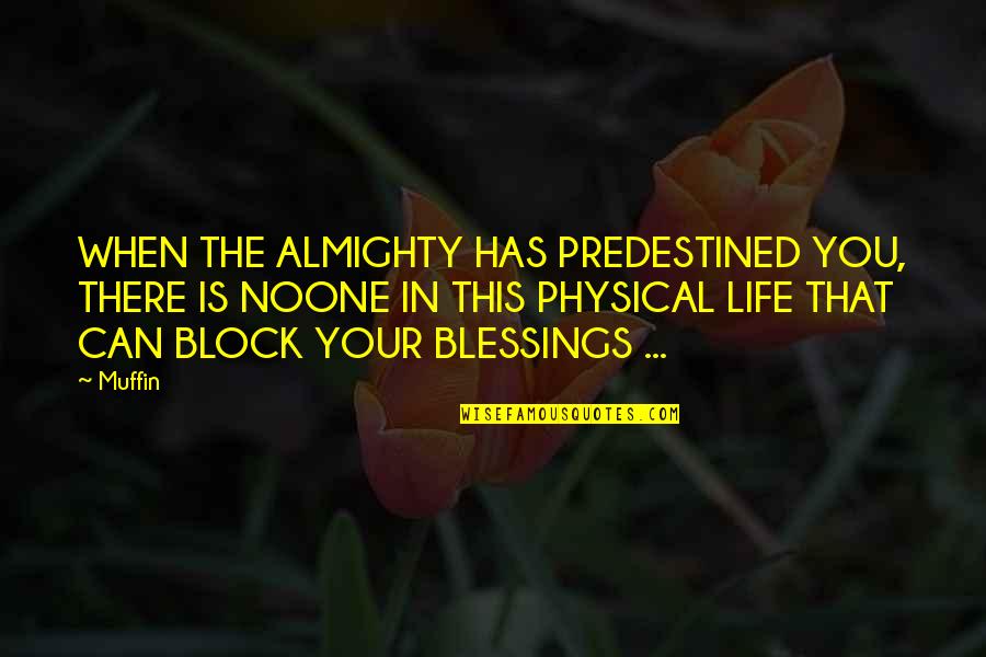Noone's Quotes By Muffin: WHEN THE ALMIGHTY HAS PREDESTINED YOU, THERE IS