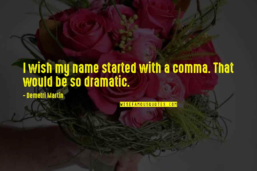 Noong In English Quotes By Demetri Martin: I wish my name started with a comma.