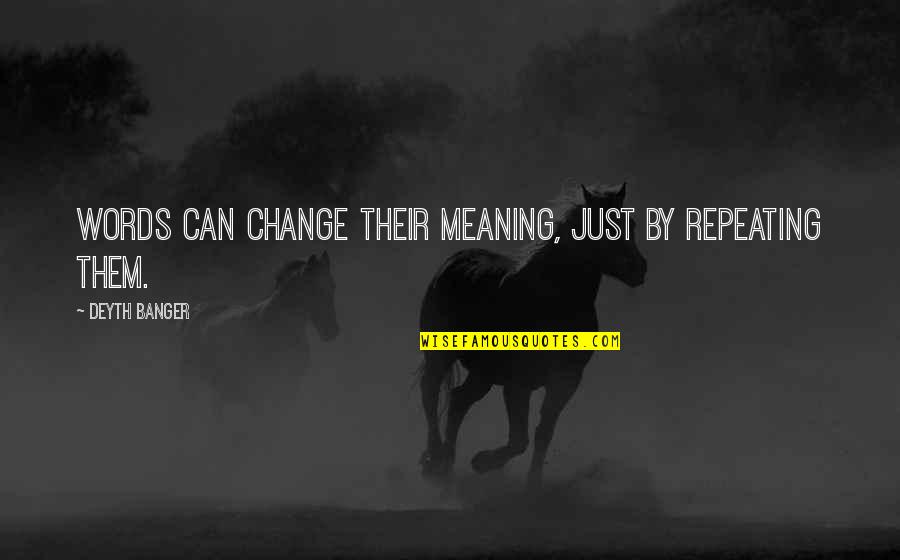 Noong In English Quotes By Deyth Banger: Words can change their meaning, just by repeating