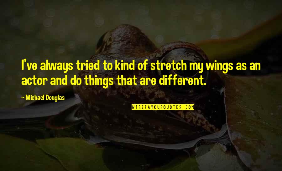 Noongar Words Quotes By Michael Douglas: I've always tried to kind of stretch my