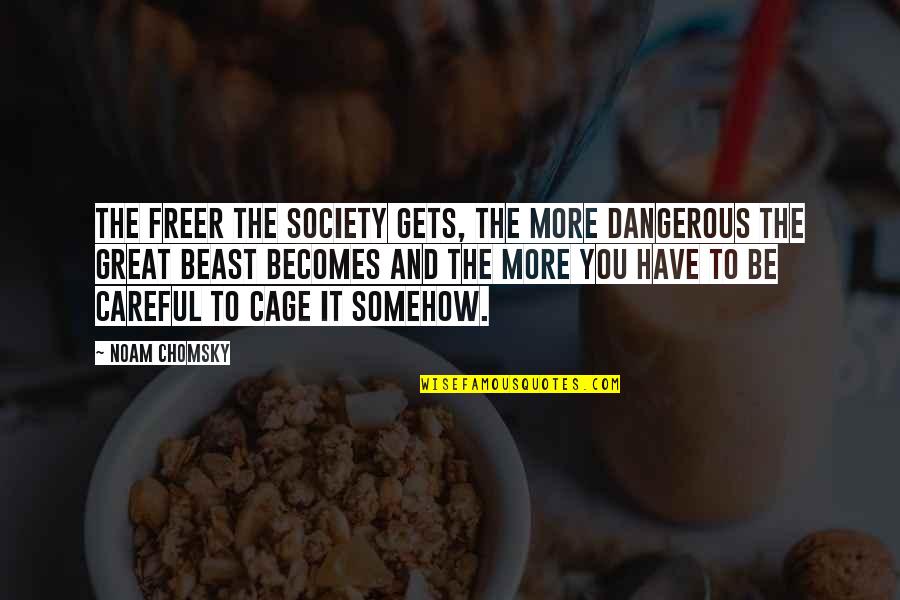 Noongar Words Quotes By Noam Chomsky: The freer the society gets, the more dangerous Noongar Words Quotes By Noam Chomsky: The freer the society gets, the more dangerous