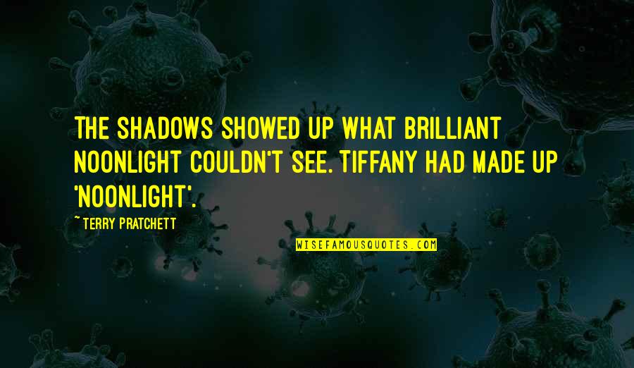 Noonlight Quotes By Terry Pratchett: The shadows showed up what brilliant noonlight couldn't